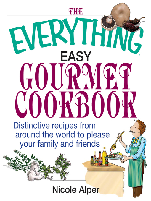 Title details for The Everything Easy Gourmet Cookbook by Nicole Alper - Available